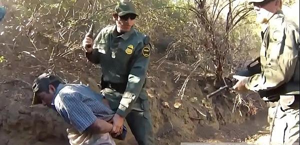  Outdoor fuck Mexican border patrol agent has his own ways to fend off